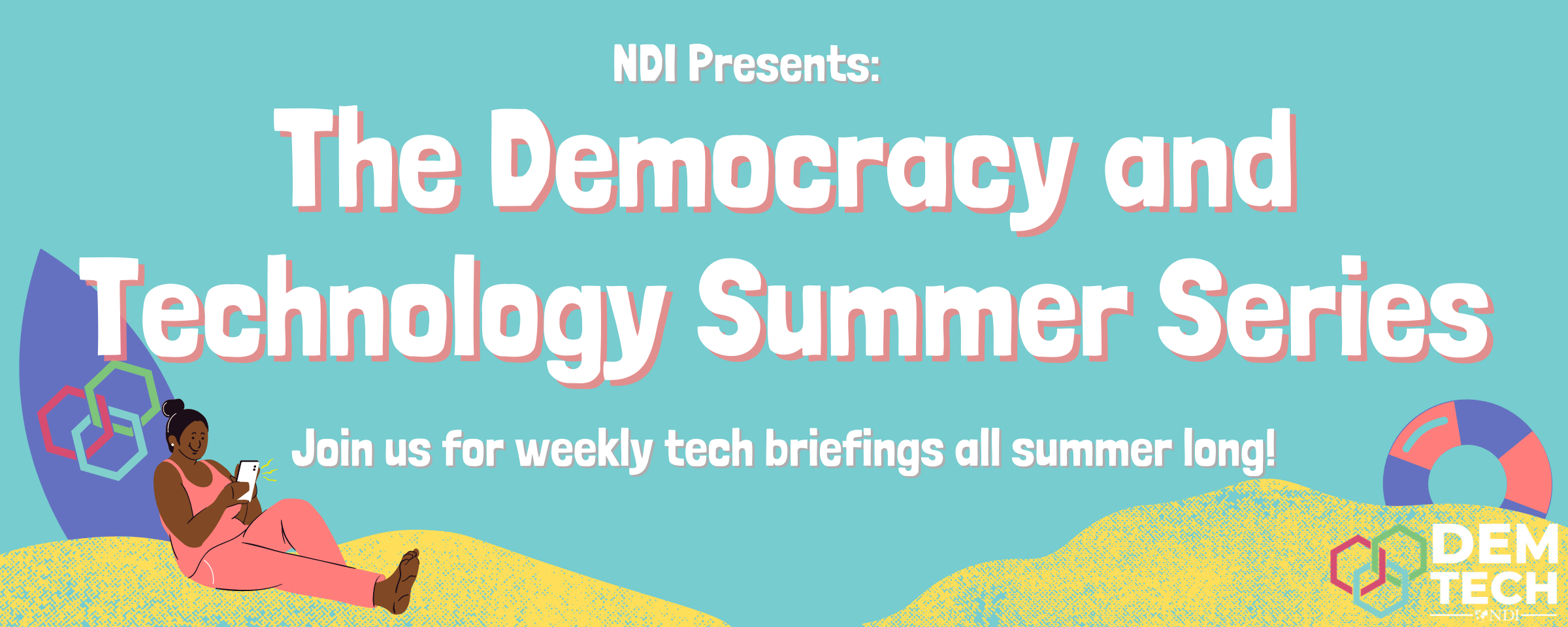 NDI Presents: The Democracy and Technology Summer Series. Join us for a series of weekly tech briefings all summer long!